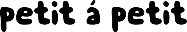Petit à Petit